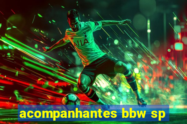 acompanhantes bbw sp